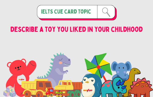 Describe a Toy You Liked in Your Childhood - IELTS Cue Card